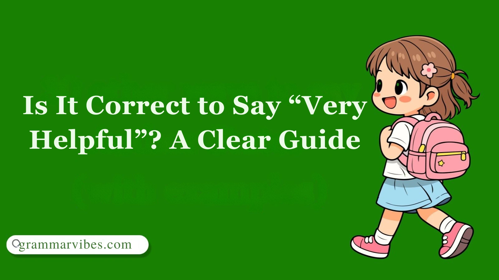Is It Correct to Say “Very Helpful”? A Clear Guide