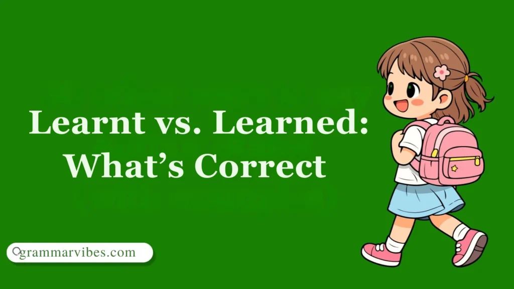 Learnt vs. Learned: What’s Correct