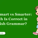 More Smart vs Smarter: Which Is Correct in English Grammar?