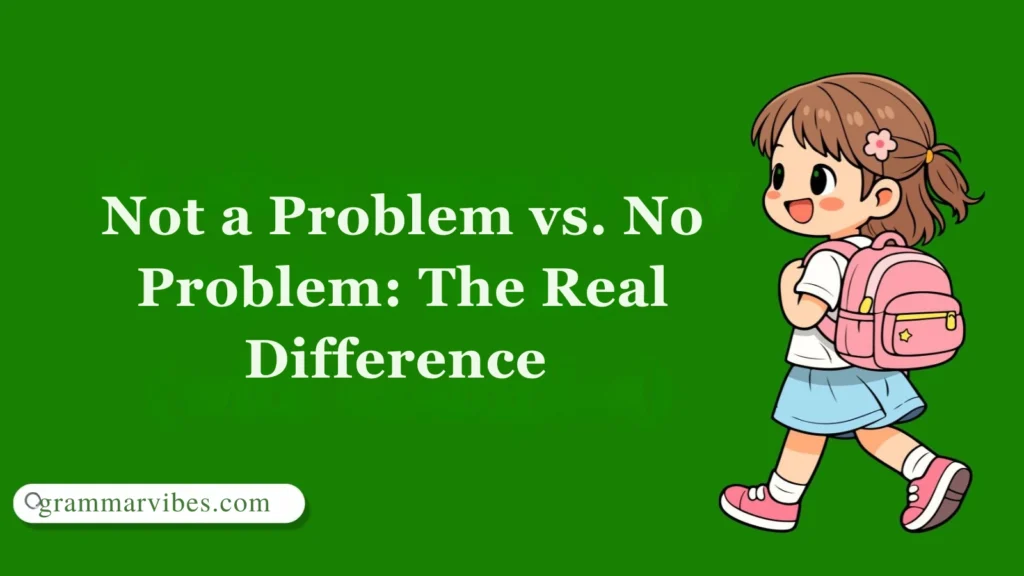 Not a Problem vs. No Problem: The Real Difference