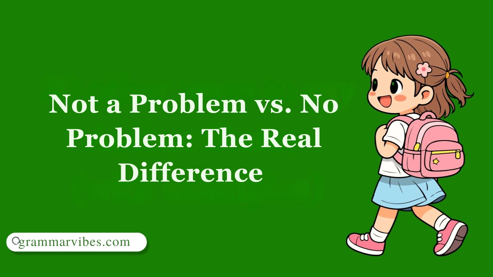 Not a Problem vs. No Problem: The Real Difference