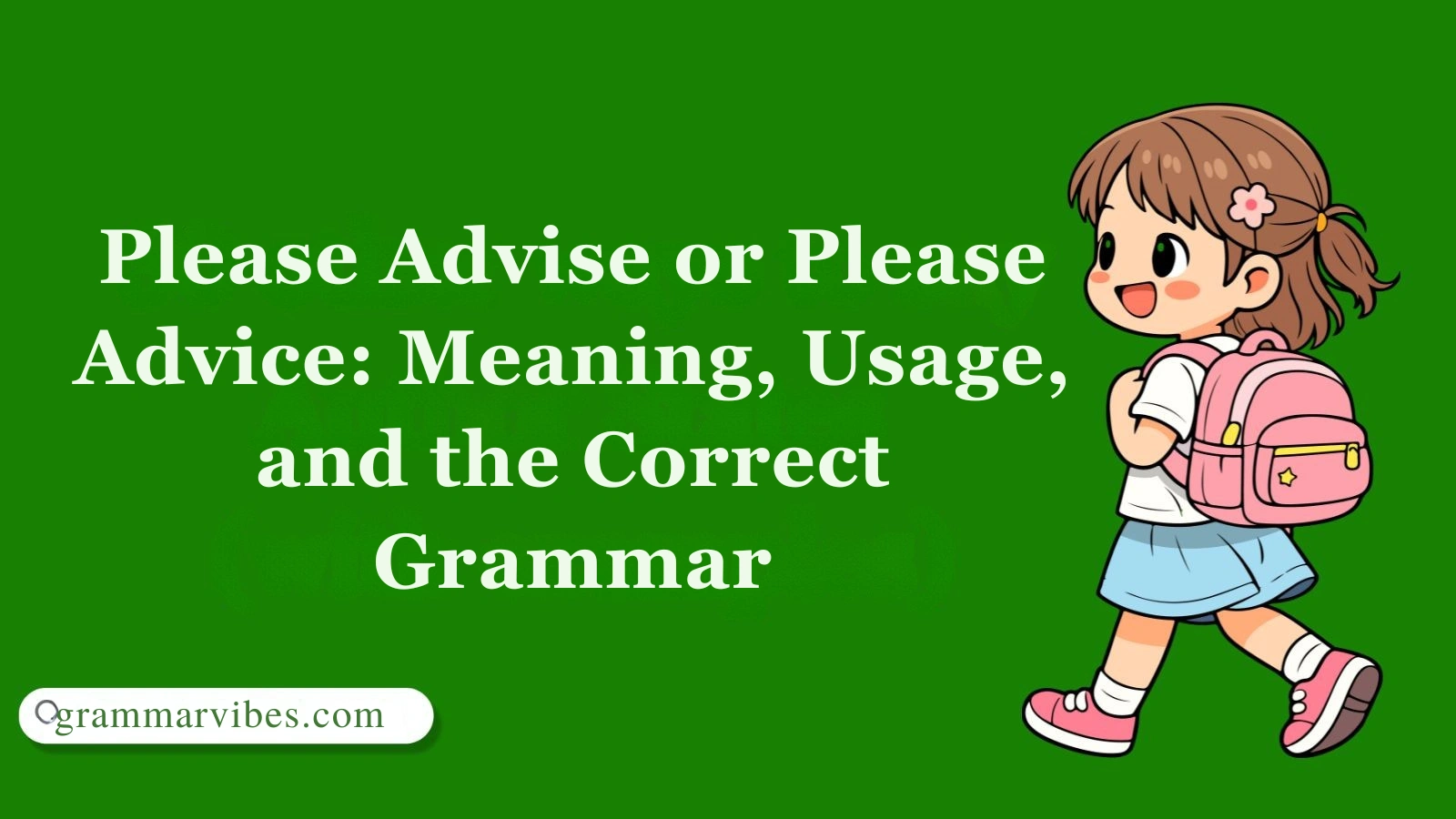 Please Advise or Please Advice: Meaning, Usage, and the Correct Grammar