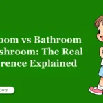 Restroom vs Bathroom vs Washroom: The Real Difference Explained