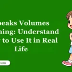 Speaks Volumes Meaning: Understand How to Use It in Real Life