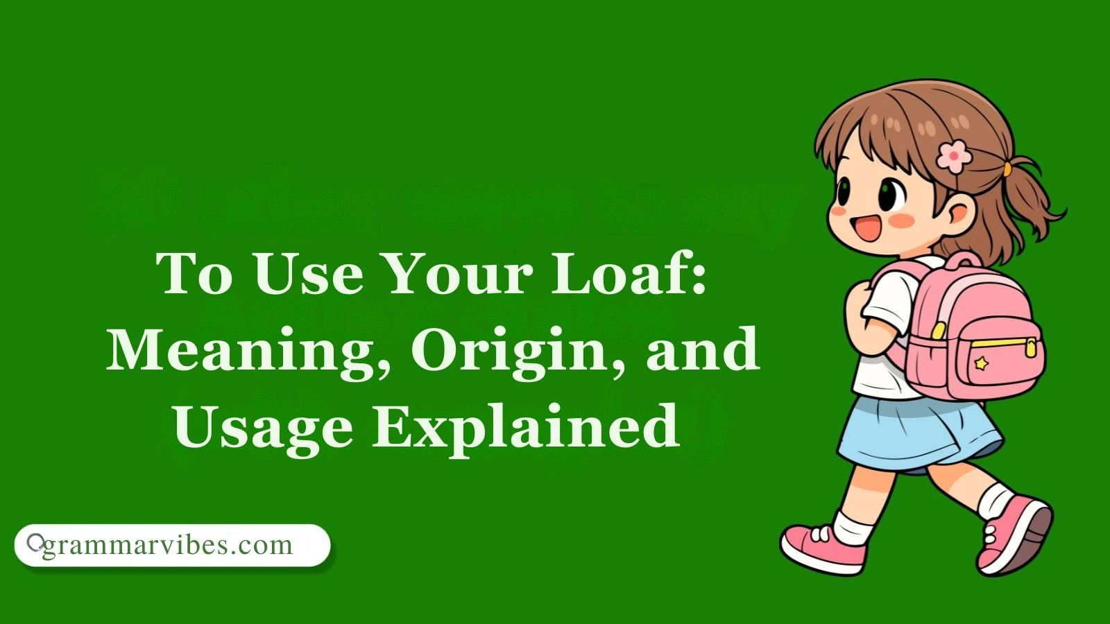 To Use Your Loaf:Meaning, Origin, and Usage Explained