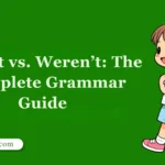 Wasn’t vs. Weren’t: The Complete Grammar Guide