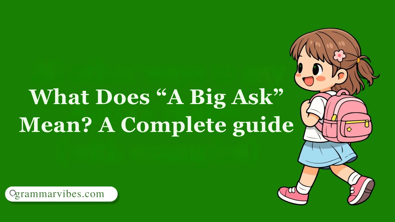 What Does “A Big Ask” Mean? A Complete guide