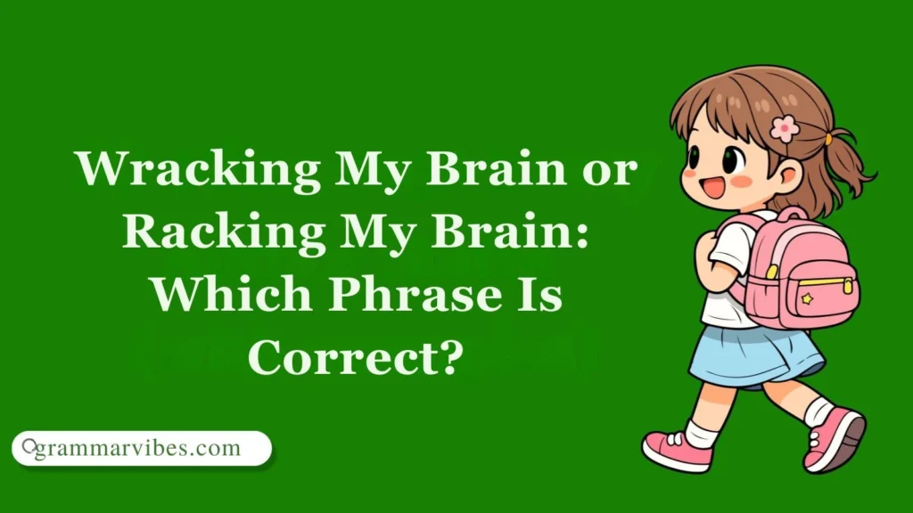 Wracking My Brain or Racking My Brain: Which Phrase Is Correct?