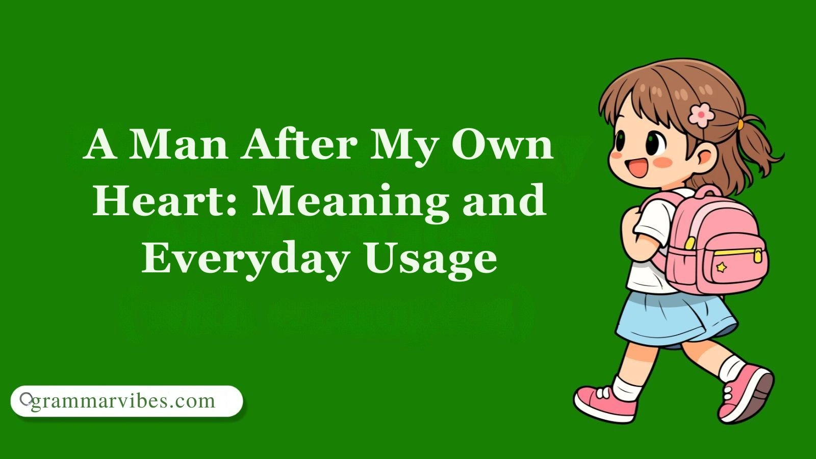 A Man After My Own Heart: Meaning and Everyday Usage