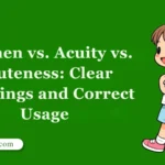 Acumen vs. Acuity vs. Acuteness: Clear Meanings and Correct Usage
