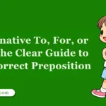 Alternative To, For, or Of? The Clear Guide to the Correct Preposition
