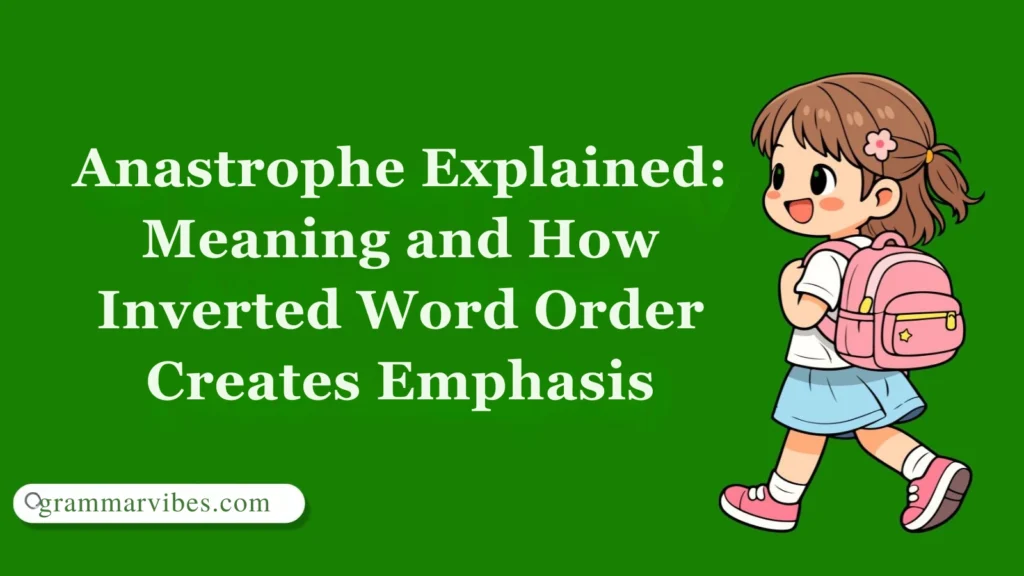 Anastrophe Explained: Meaning and How Inverted Word Order Creates Emphasis
