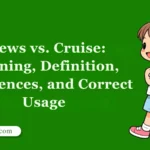 Crews vs. Cruise: Meaning, Definition, Differences, and Correct Usage