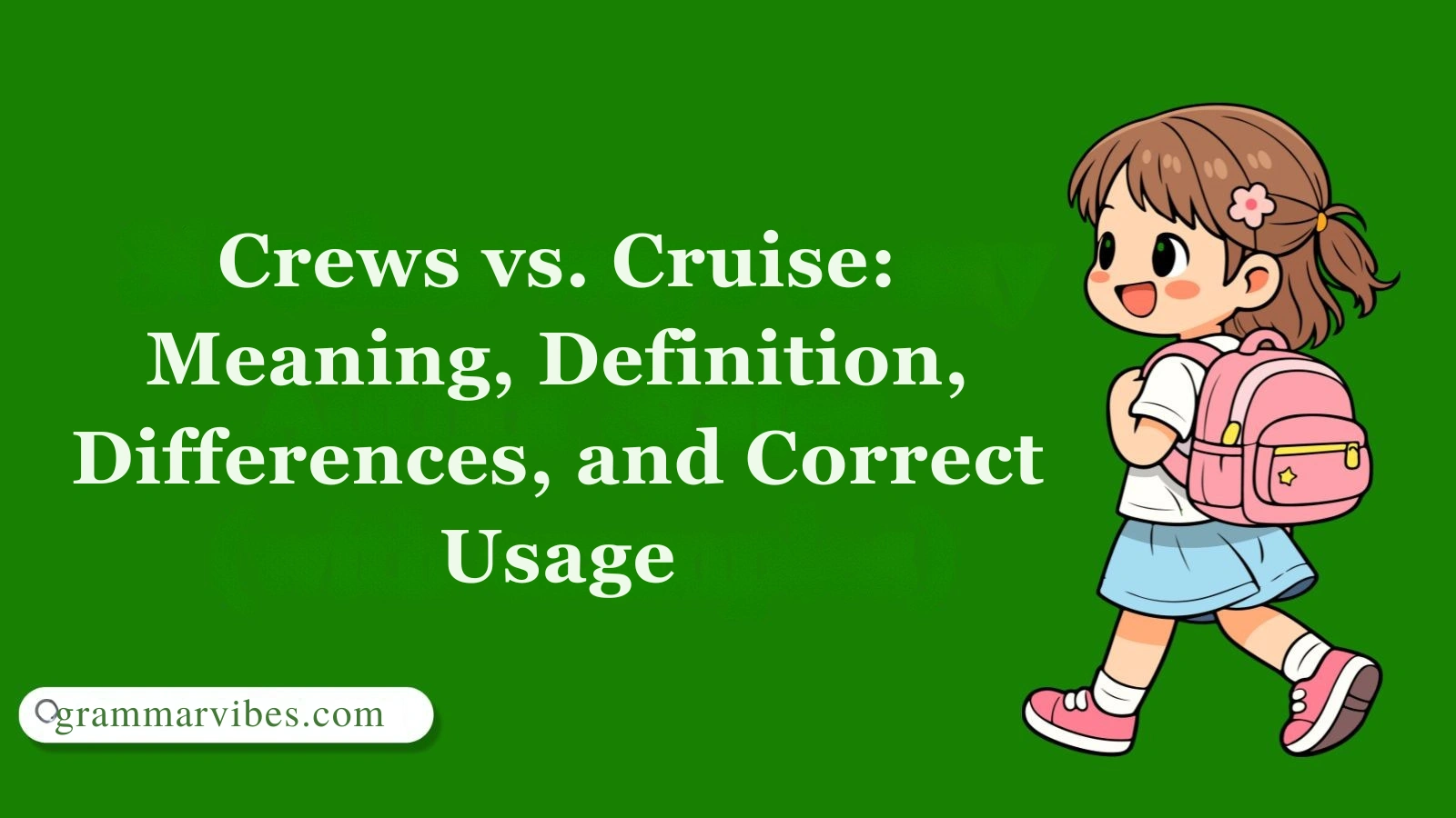 Crews vs. Cruise: Meaning, Definition, Differences, and Correct Usage