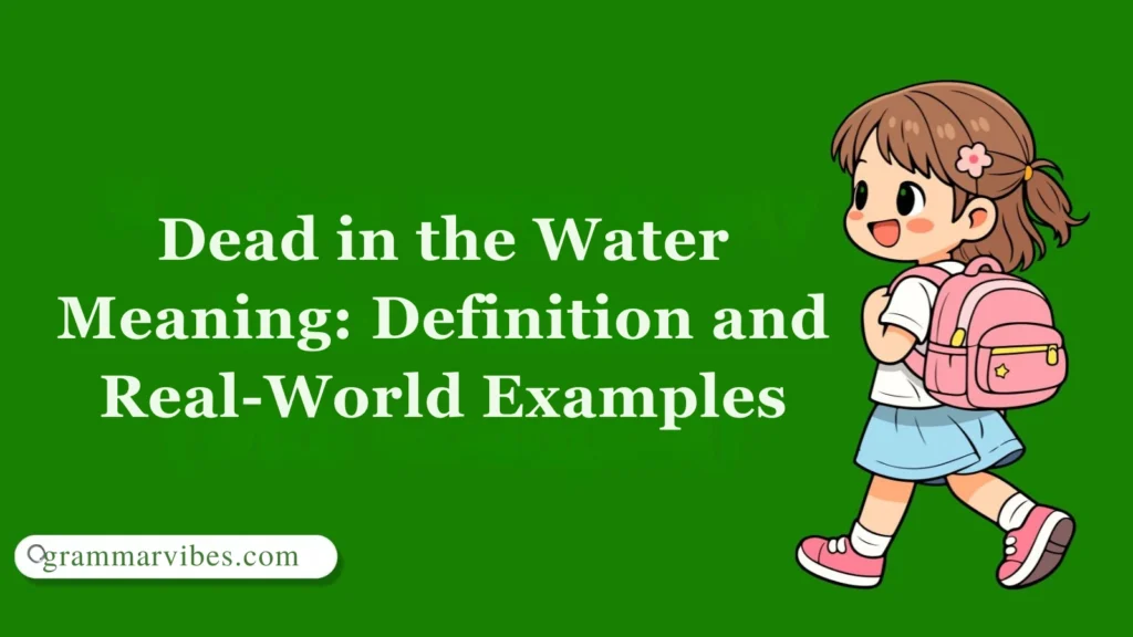 Dead in the Water Meaning: Definition and Real-World Examples