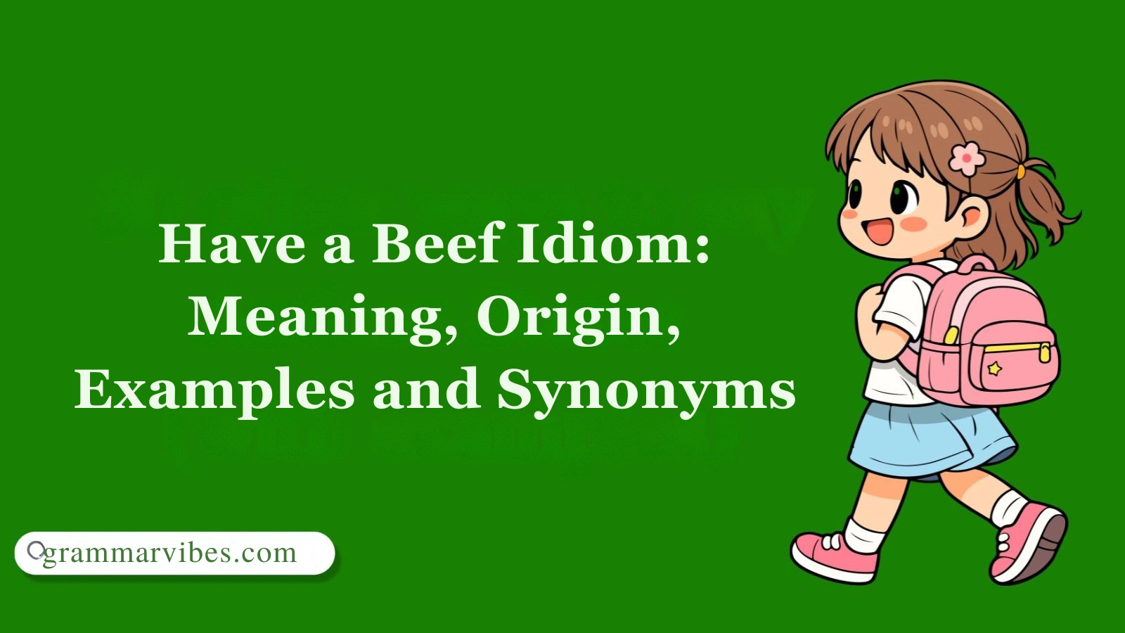 Have a Beef Idiom: Meaning, Origin, Examples and Synonyms