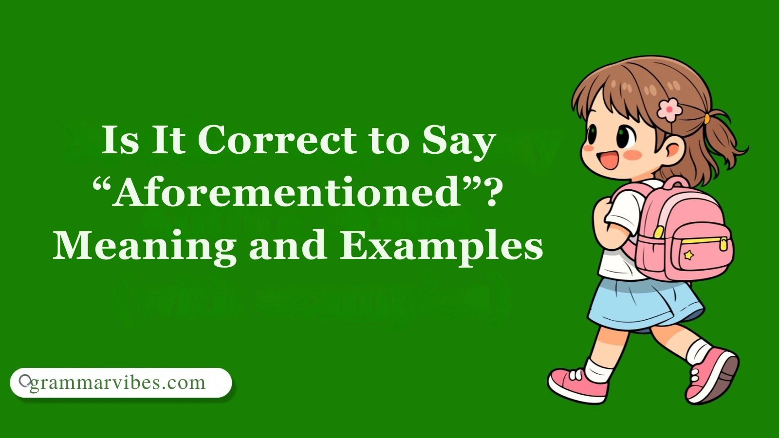 Is It Correct to Say “Aforementioned”? Meaning and Examples