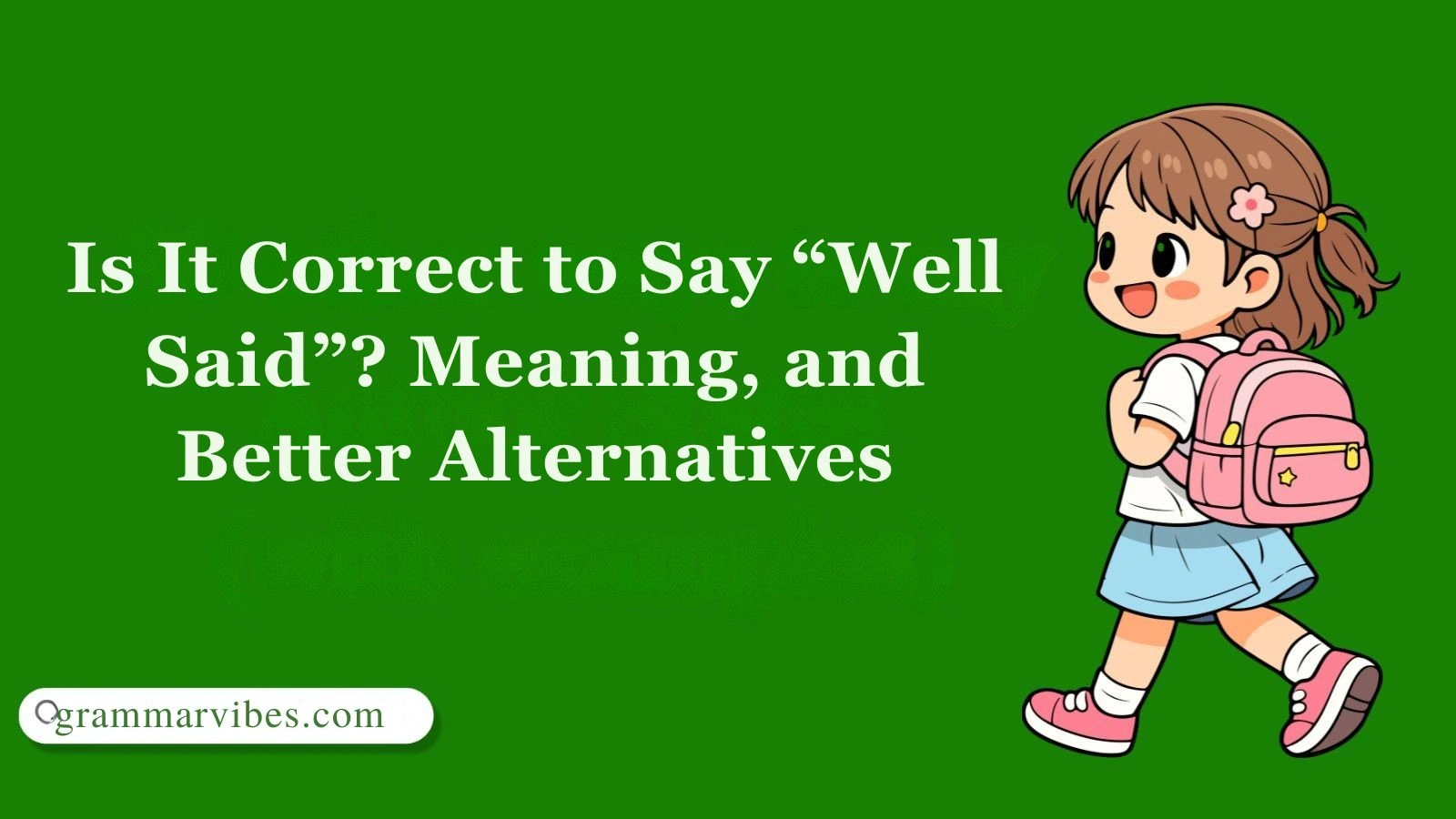 Is It Correct to Say “Well Said”? Meaning, and Better Alternatives