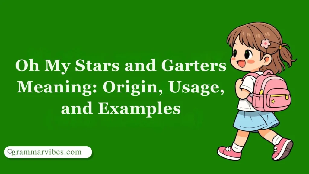 Oh My Stars and Garters Meaning: Origin, Usage, and Examples