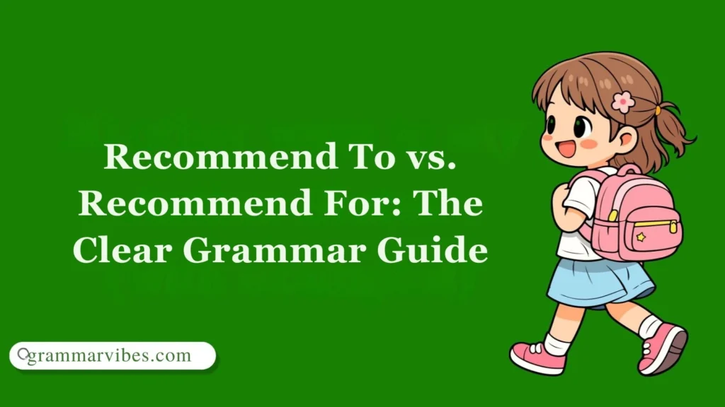 Recommend To vs. Recommend For: The Clear Grammar Guide