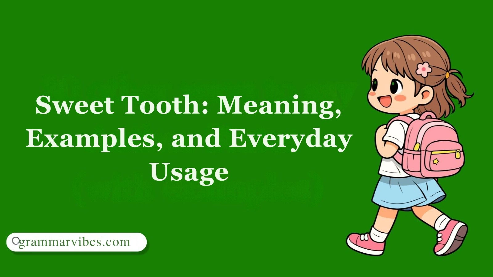 Sweet Tooth: Meaning, Examples, and Everyday Usage