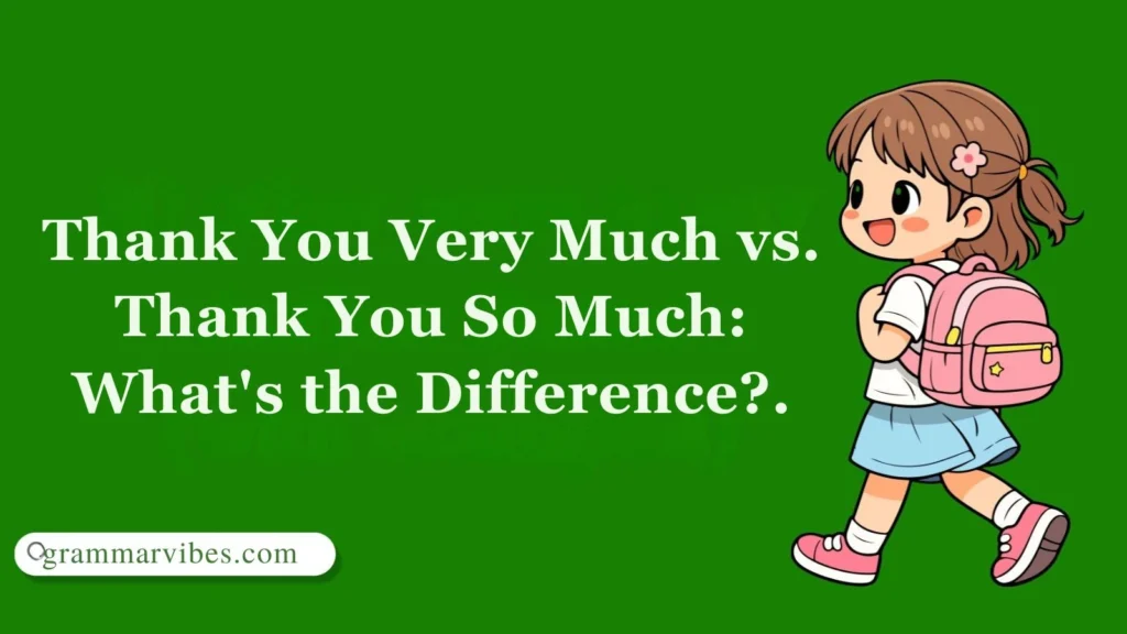 Thank You Very Much vs. Thank You So Much: What's the Difference?.