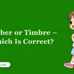 Timber or Timbre – Which Is Correct?