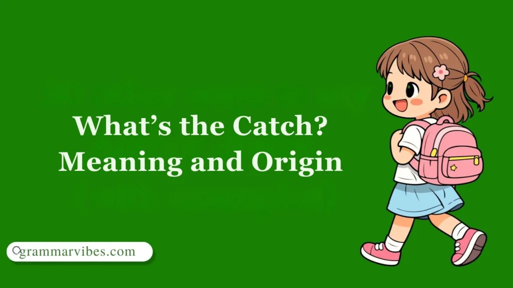 What’s the Catch? Meaning and Origin