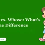 Who’s vs. Whose: What’s the Difference 