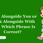Work Alongside You or Work Alongside With You? Which Phrase Is Correct?
