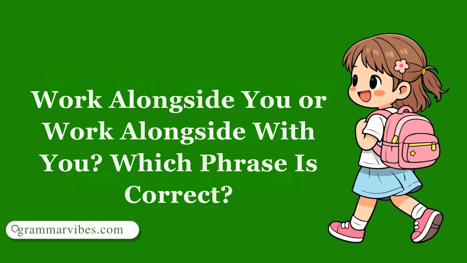Work Alongside You or Work Alongside With You? Which Phrase Is Correct?