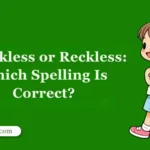 Wreckless or Reckless: Which Spelling Is Correct?