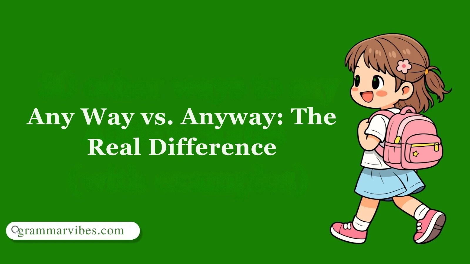 Any Way vs. Anyway: The Real Difference