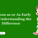 As Soon as or As Early As? Understanding the Difference With Clear Examples