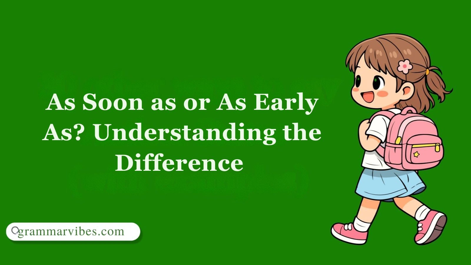 As Soon as or As Early As? Understanding the Difference With Clear Examples