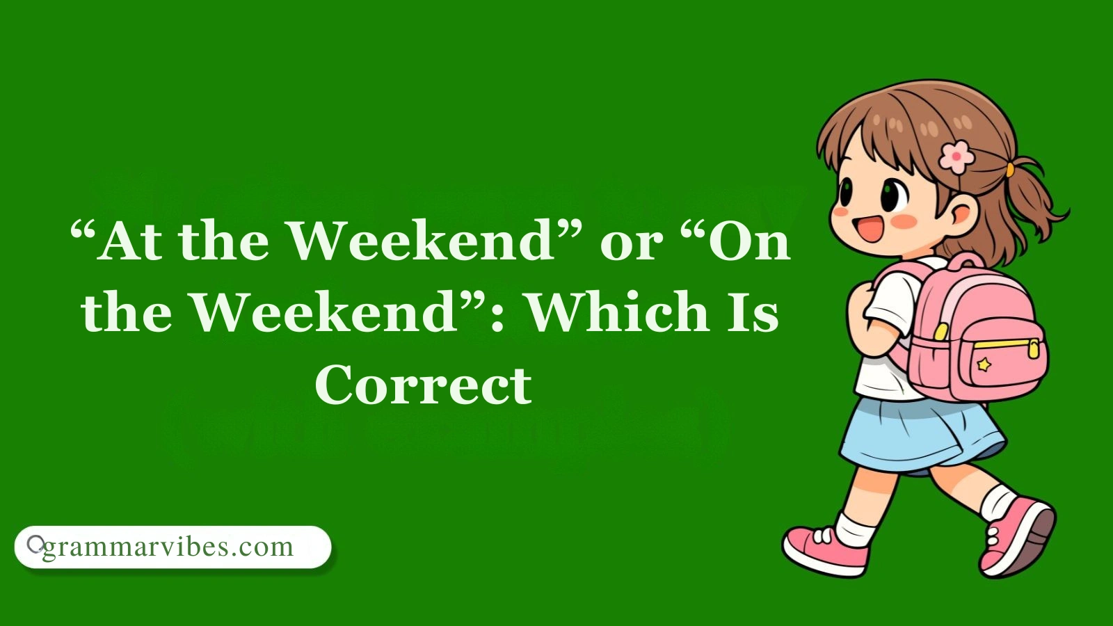 “At the Weekend” or “On the Weekend”: Which Is Correct