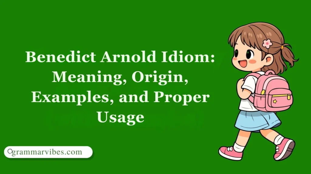 Benedict Arnold Idiom: Meaning, Origin, Examples, and Proper Usage