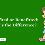 Benefited or Benefitted: What’s the Difference?