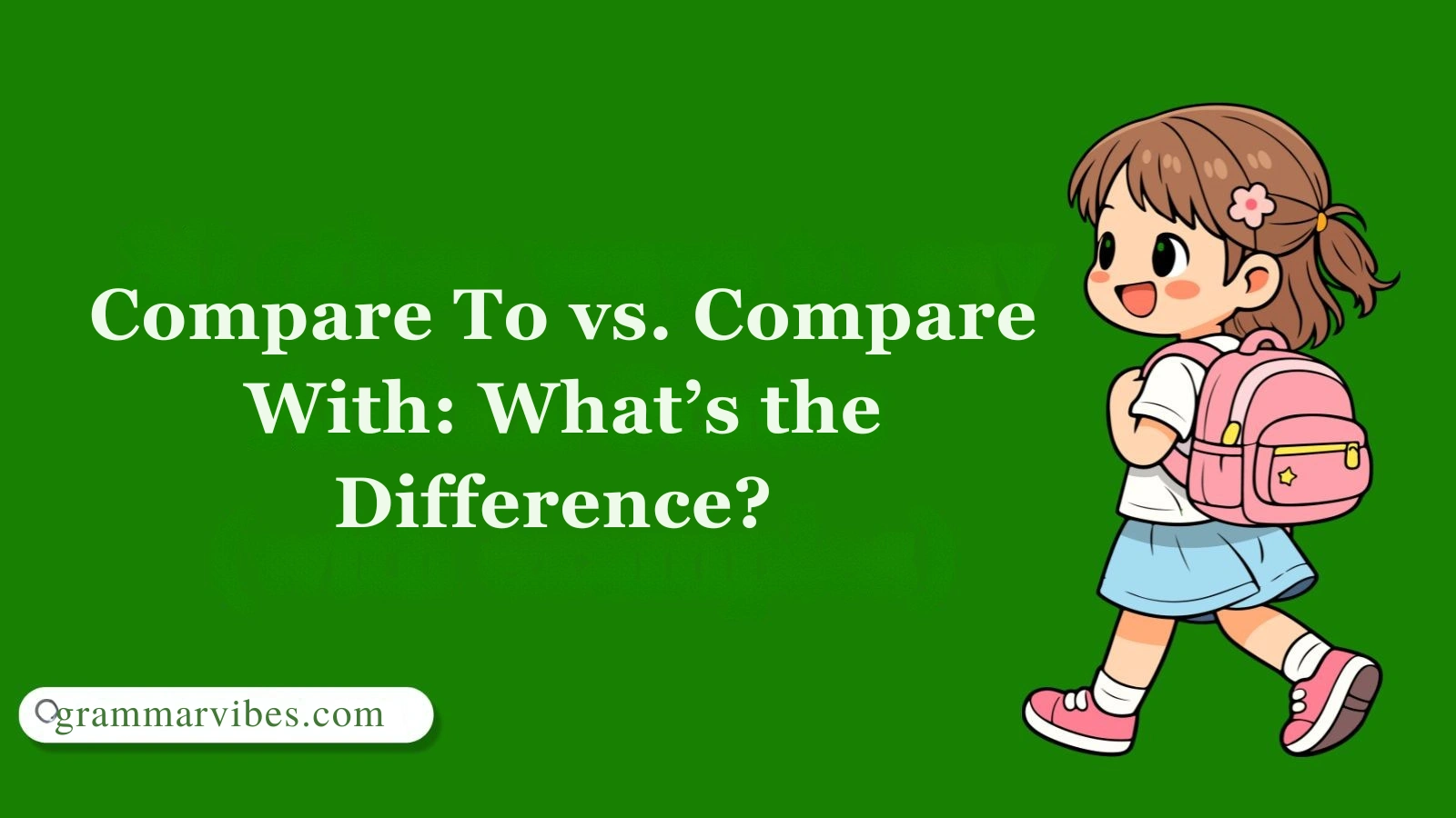 Compare To vs. Compare With: What’s the Difference?