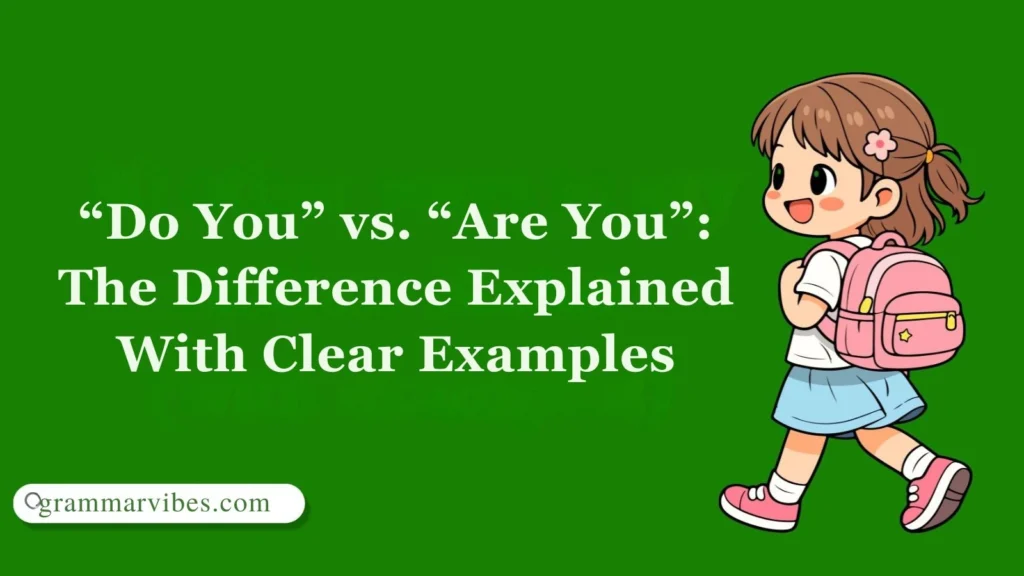 “Do You” vs. “Are You”: The Difference Explained With Clear Examples