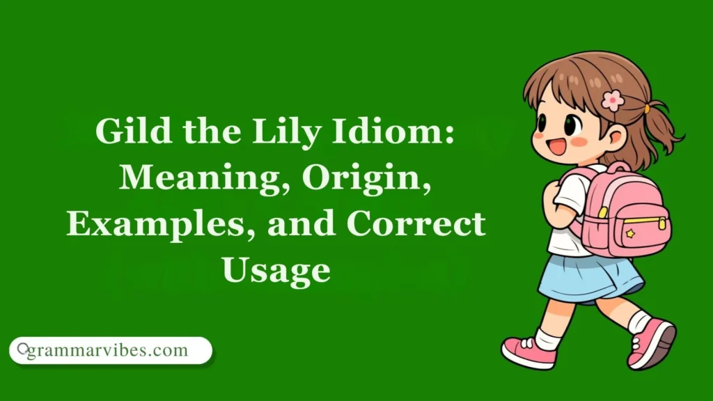 Gild the Lily Idiom: Meaning, Origin, Examples, and Correct Usage
