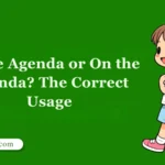 In the Agenda or On the Agenda? The Correct Usage