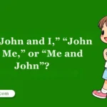 Is It “John and I,” “John and Me,” or “Me and John”?