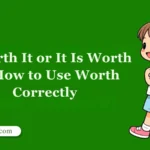 It Worth It or It Is Worth It? How to Use Worth Correctly