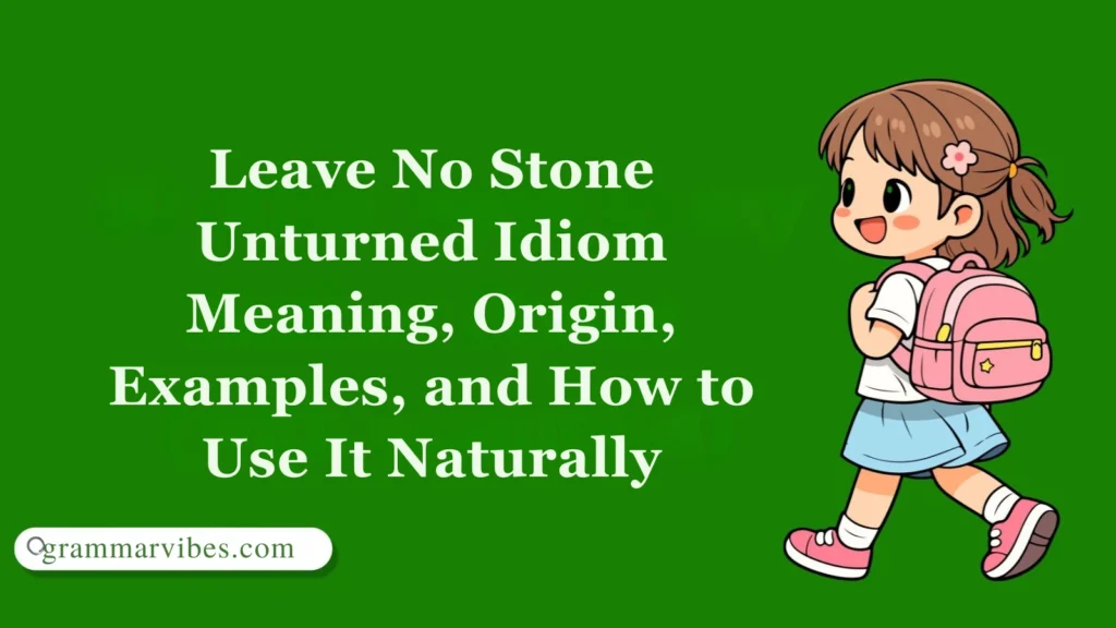 Leave No Stone Unturned Idiom Meaning, Origin and Examples