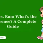 Run vs. Ran: What’s the Difference? A Complete Guide