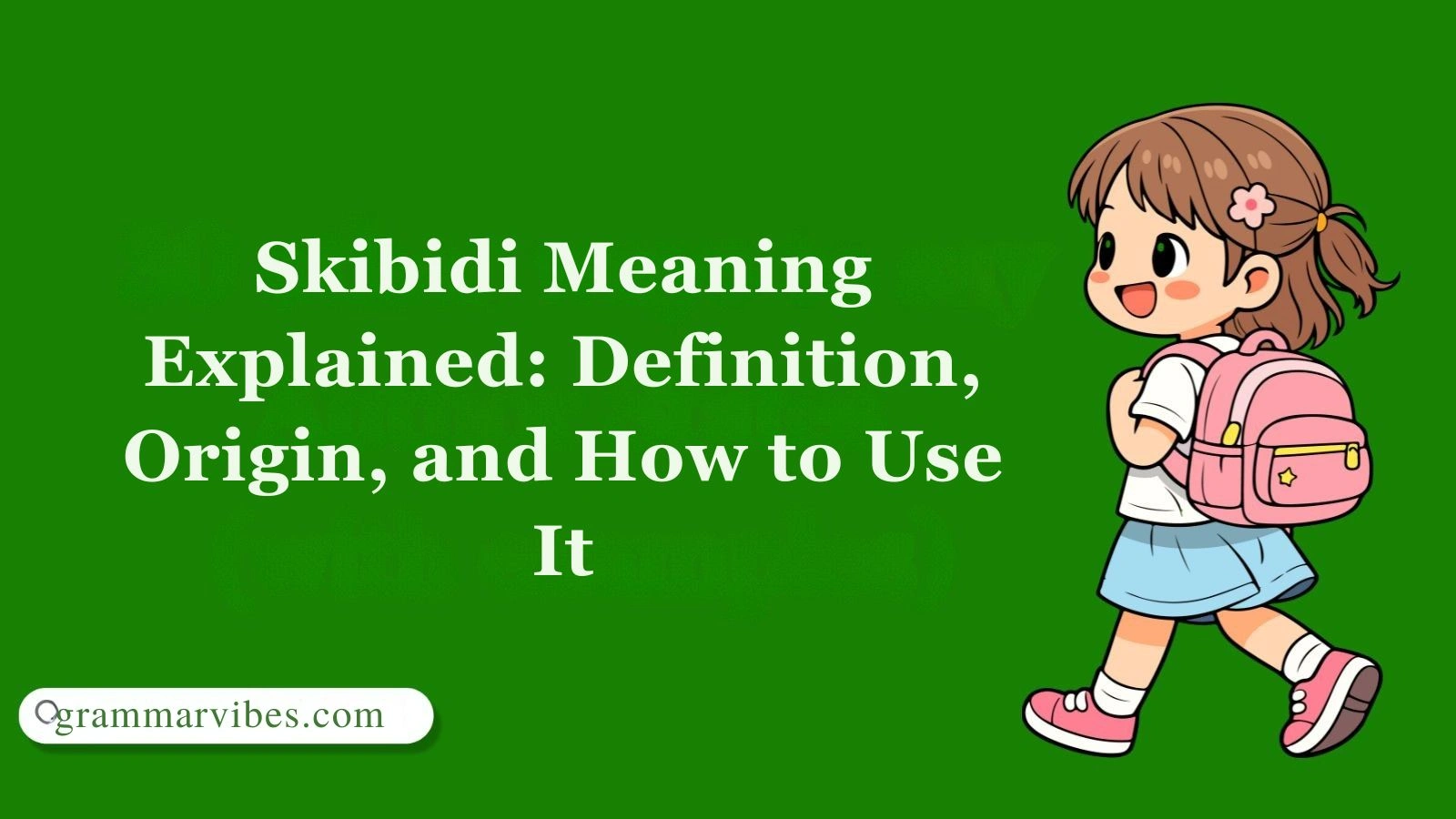 Skibidi Meaning Explained: Definition, Origin, and How to Use It