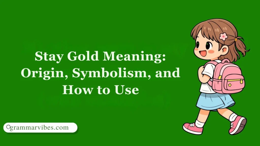 Stay Gold Meaning: Origin, Symbolism, and How to Use