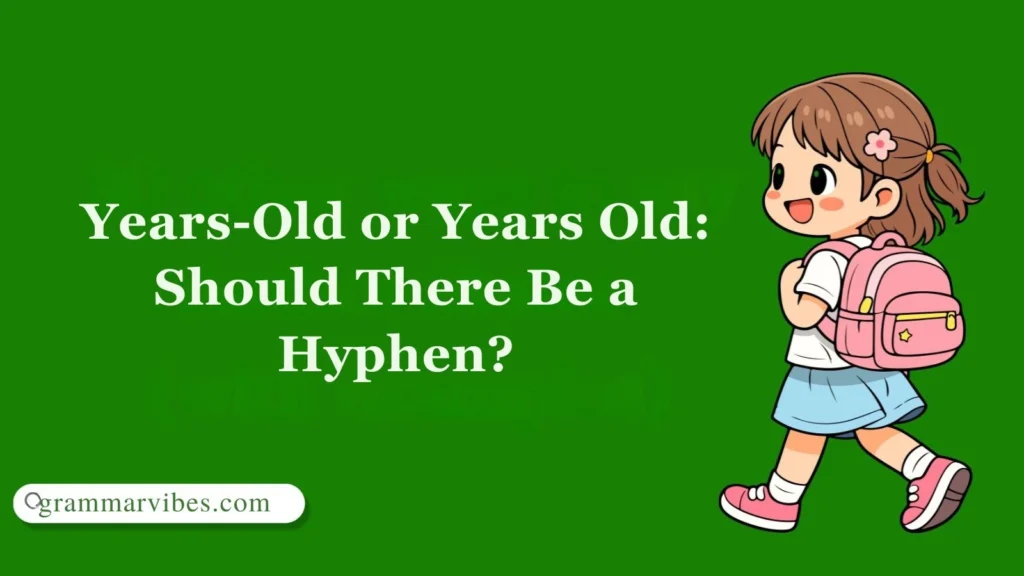 Years-Old or Years Old: Should There Be a Hyphen?