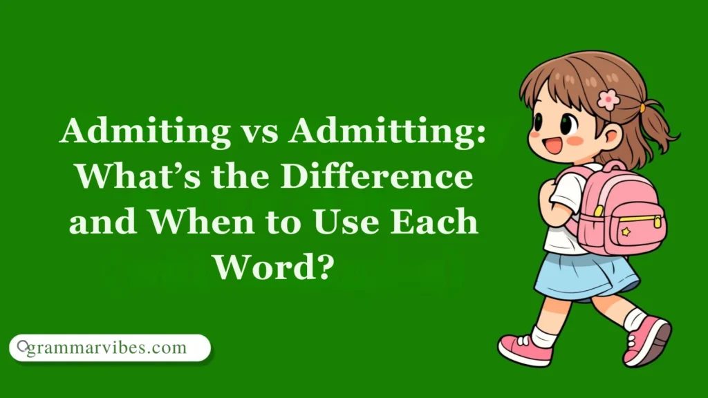 Admiting vs Admitting: What’s the Difference and When to Use Each Word?